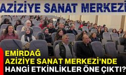 Emirdağ Aziziye Sanat Merkezi’nde hangi etkinlikler öne çıktı?