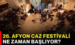 26. Afyonkarahisar Caz Festivali ne zaman başlıyor?