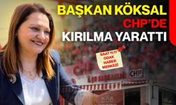 Başkan Köksal CHP’de kırılma yarattı