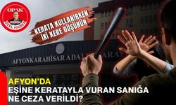 Afyon’da eşine keratayla vuran sanığa ne ceza verildi? Kerata kullanırken iki kere düşünün