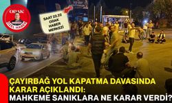 Çayırbağ yol kapatma davasında karar açıklandı: Mahkeme sanıklara ne karar verdi?