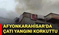 Afyonkarahisar’da çatı yangını korkuttu