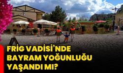 Frig Vadisi’nde bayram yoğunluğu yaşandı mı?