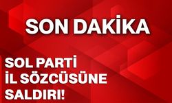 SOL Parti İl Sözcüsüne saldırı!