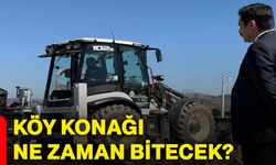 Köy konağı ne zaman bitecek?
