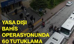 Yasa dışı bahis operasyonunda 60 tutuklama