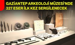 Gaziantep Arkeoloji Müzesi’nde 327 eser ilk kez sergilenecek