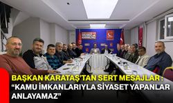 Başkan Karataş’tan Sert Mesajlar: “Kamu İmkanlarıyla Siyaset Yapanlar Anlayamaz”