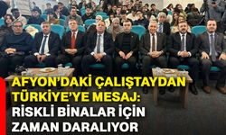 Afyon’daki çalıştaydan Türkiye’ye mesaj: Riskli binalar için zaman daralıyor