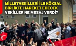İl Başkanı ve Vekiller, Köksal ile birlikte hareket edecek: Hangi mesajları verdiler?