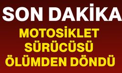 Motosiklet sürücüsü ölümden döndü