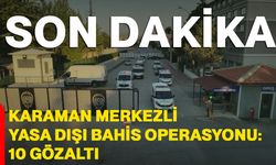Karaman merkezli yasa dışı bahis operasyonu: 10 gözaltı
