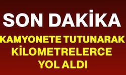 Kamyonete tutunarak kilometrelerce yol aldı