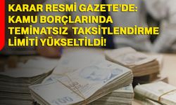 Kamu borçlarında teminatsız taksitlendirme limiti yükseltildi!
