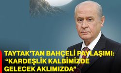 Taytak’tan Bahçeli paylaşımı: “kardeşlik kalbimizde, gelecek aklımızda”