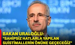 Bakan Uraloğlu: “sahipsiz hatlarla yapılan suistimallerin önüne geçeceğiz”