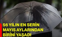 56 yılın en serin mayıs aylarından birini yaşadı