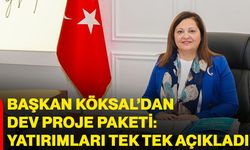 Başkan Köksal’dan dev proje paketi: Yatırımları tek tek açıkladı!