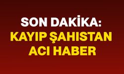 Kayıp şahıstan acı haber