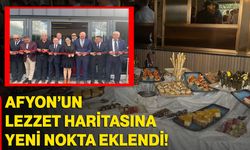 Afyon’un lezzet haritasına yeni nokta eklendi!