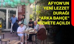 Afyon’un yeni lezzet durağı “Arka Bahçe” hizmete açıldı