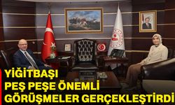Yiğitbaşı, peş peşe önemli görüşmeler gerçekleştirdi!