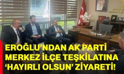 Eroğlu’ndan Ak Parti Merkez İlçe Teşkilatına ‘hayırlı olsun’ ziyareti