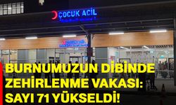 Burnumuzun dibinde zehirlenme vakası: sayı 71 yükseldi