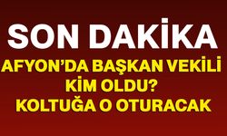 Afyonkarahisar’da Başkan Vekili kim oldu? Koltuğa o oturacak