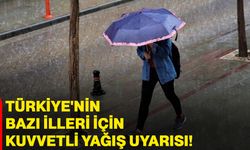 Türkiye'nin bazı illeri için kuvvetli yağış uyarısı