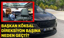 Başkan Köksal direksiyon başına neden geçti?