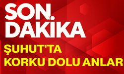 Şuhut'ta korku dolu anlar