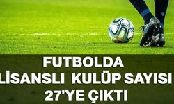Futbolda lisanslı kulüp sayısı 27'ye çıktı