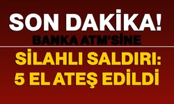 Banka ATM’sine silahlı saldırı: 5 el ateş edildi