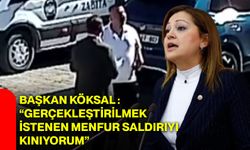 Başkan Köksal: “gerçekleştirilmek istenen menfur saldırıyı kınıyorum”
