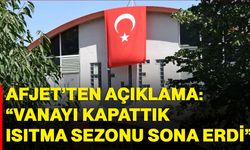 AFJET’ten Açıklama: “Vanayı kapattık, ısıtma sezonu sona erdi”