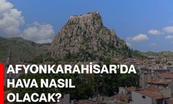Afyonkarahisar’da hava nasıl olacak?