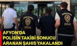 Afyon’da polisin takibi sonucu aranan şahıs yakalandı