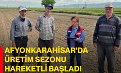 Afyonkarahisar’da üretim sezonu hareketli başladı