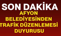 Afyon Belediyesinden trafik düzenlemesi duyurusu