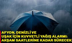 Afyon, Denizli Ve Uşak için kuvvetli yağış alarmı