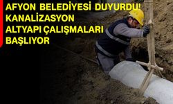 Afyon Belediyesi duyurdu! Kanalizasyon altyapı çalışmaları başlıyor