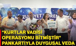 “Kurtlar vadisi operasyonu bitmiştir” pankartıyla duygusal veda