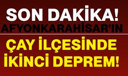 Afyonkarahisar’ın Çay İlçesinde ikinci deprem!