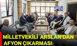 Milletvekili Arslan’dan Afyonkarahisar Çıkarması