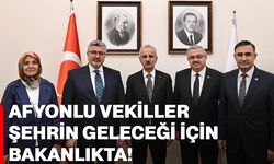 Afyonlu Vekiller şehrin geleceği için bakanlıkta