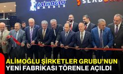 Alimoğlu Şirketler Grubu’nun Yeni Fabrikası Törenle Açıldı