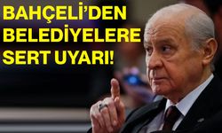 Bahçeli’den belediyelere sert uyarı!