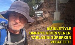 Bisikletiyle umreye giden Şener, tarlasını sürerken vefat etti