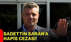 Sadettin Saran’a hapis cezası!